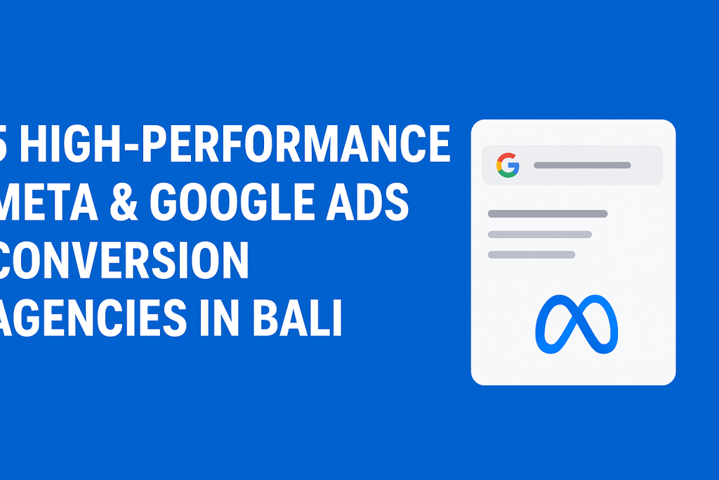 5 High-Performance Meta Ads & Google Ads Conversion Agencies in Bali That Deliver Results
