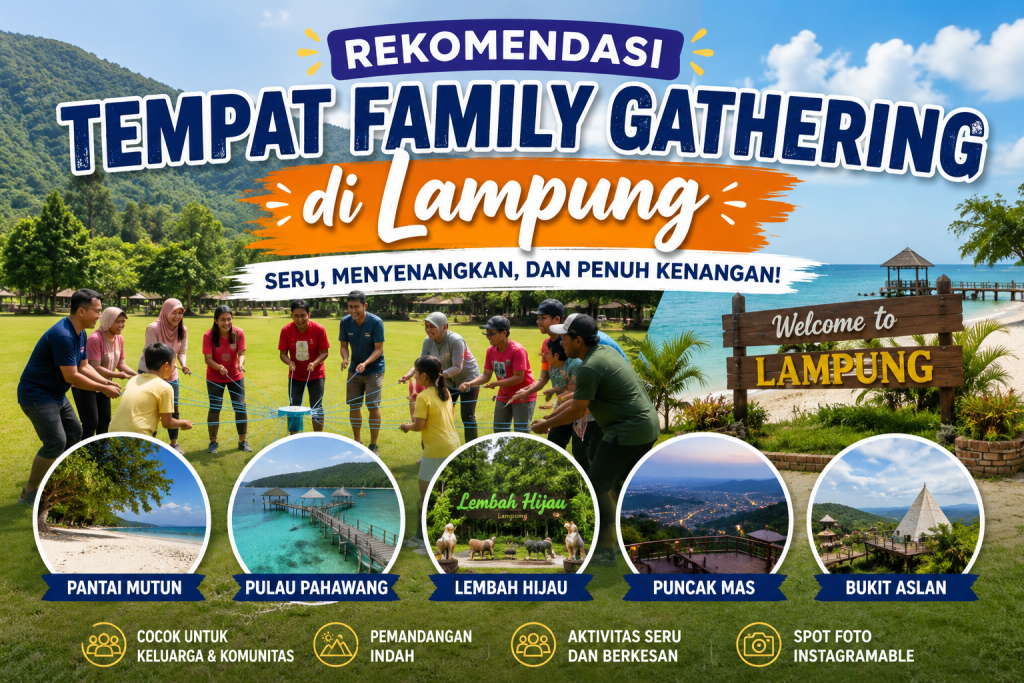 Rekomendasi Tempat Family Gathering di Lampung, Seru untuk Kebersamaan dan Penuh Pengalaman Tak Terlupakan